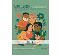 Grandir Ensemble - La Tendresse Comme Boussole: Guide sensible des parentalités contemporaines - Être parent, être enfant : une relation pour la vie