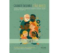 Grandir Ensemble - La Tendresse Comme Boussole - TOME 2 - l'Age Adulte: Guide sensible des parentalités contemporaines - Être parent, être enfant : une relation pour la vie