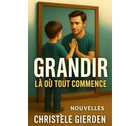 GRANDIR. Là où tout commence.: Nouvelles sur l'enfance et l'adolescence