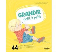Grandir petit à petit: 44 conseils pour bien s'épanouir