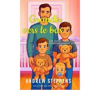Grandir vers le bas : Un guide pour être authentiquement vous-même: An ABDL Guidebook
