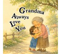 Grandma Always Loves You: A Gentle Picture Book About Grandma and Granddaughter Love, Warm Hugs, and Precious Moments Together (Love Always Comes Back Series)