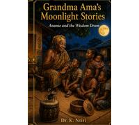 Grandma Ama’s Moonlight Stories: Ananse and the Wisdom Drum. Wisdom, honesty, kindness, gratitude. (Grandma Ama’s Moonlight Stories (Book 1 of a planned 5))