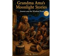 Grandma Ama’s Moonlight Stories: Ananse and the Wisdom Drum. Wisdom, honesty, kindness, gratitude. (Grandma Ama’s Moonlight Stories (Book 1 of a planned 5))