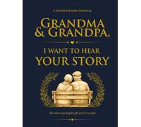 Grandma and Grandpa, I Want to Hear Your Story: A Guided Memory Journal to Capture Their Life, Love and Legacy