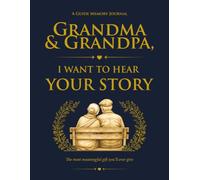 Grandma and Grandpa, I Want to Hear Your Story: A Guided Memory Journal to Capture Their Life, Love and Legacy