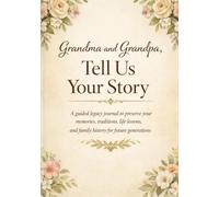 Grandma and Grandpa, Tell Us Your Story: A guided legacy journal to preserve your memories, traditions, life lessons, and family history for future generations