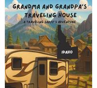 Grandma and Grandpa's Traveling House in Idaho: A Traveling Sarff's Adventure: 13