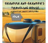 Grandma and Grandpa's Traveling House in Iowa: A Traveling Sarff's Adventure