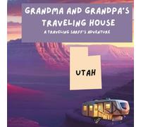 Grandma and Grandpa's Traveling House in Utah: A Traveling Sarff's Adventure: 45