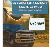 Grandma and Grandpa's Traveling House in Wyoming: A Traveling Sarff's Adventure