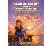 Grandma And Me: A Week of Curosity and Joy: Stories, Questions, & Activities for Kids and Their Grandparents