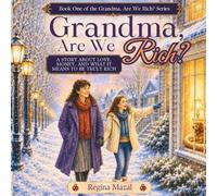 Grandma, Are We Rich?: A Story About Love, Money, and What It Means to Be Truly Rich.: 1 (Grandma, Are We Rich? · Series Number: 1)