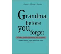 Grandma Before You Forget: A Guided Keepsake to Capture Grandma’s Stories, Memories, and Wisdom for Future Generations