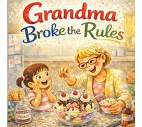 Grandma Broke the Rules: A Funny Grandma and Granddaughter Picture Book About Rules, Laughter, and Love