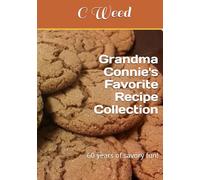 Grandma Connie's Favorite Recipe Collection: 60 years of savory fun!