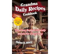 GRANDMA DAILY RECIPES COOKBOOK: Timeless,Budget Friendy Meals for Every Day (Grandma’s Kitchen Treasures)