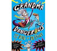 Grandma Dangerous and the Dog of Destiny: Book 1