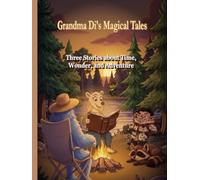 Grandma Di's Magical Tales: Three Stories about Time, Wonder, and Adventure (Grandma Di Presents)