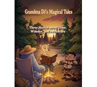 Grandma Di's Magical Tales: Three Stories about Time, Wonder, and Adventure (Grandma Di Presents)