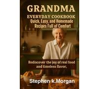Grandma Everyday Cookbook: Quick, Easy, and Homemade Recipes Full of Comfort