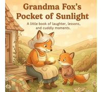 Grandma Fox’s Pocket of Sunlight: A little book of laughter, lessons, and cuddly moments.