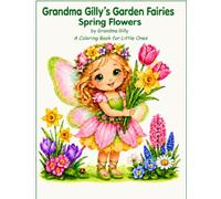 Grandma Gilly's Garden Fairies: Spring Flowers - A Coloring Book for Little Ones
