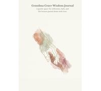 Grandma Grace Wisdom Journal: A gentle space for reflection, faith, and life lessons passed down with love.