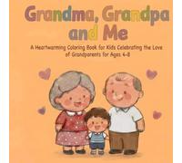 Grandma, Grandpa, and Me: A Heartwarming Coloring Book for Kids Celebrating the Love of Grandparents