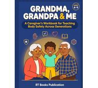 GRANDMA, GRANDPA & ME: A Caregiver's Workbook for Teaching Body Safety Across Generations