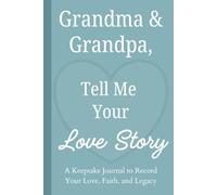 Grandma & Grandpa, Tell Me Your Love Story: A Keepsake Journal to Record Your Love, Faith, and Legacy