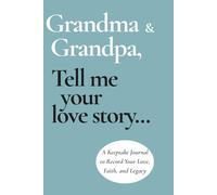 Grandma & Grandpa, Tell Me Your Love Story: A Keepsake Journal to Record Your Love, Faith, and Legacy