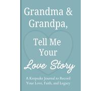 Grandma & Grandpa, Tell Me Your Love Story: A Keepsake Journal to Record Your Love, Faith, and Legacy