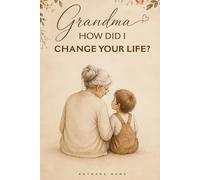 Grandma, How Did I Change Your Life? (Non-Color): A Non-Color Heartfelt Guided Journal Designed to Help Grandmothers Reflect Deeply, Honor Their ... in Loving a Grandchild with a Disability