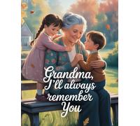Grandma, I’ll Always Remember You: A Guided Memory Book to Celebrate the Life, Love, and Stories of a Grandmother
