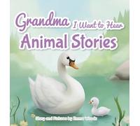Grandma, I Want to Hear Animal Stories: A Grandmother's Bedtime Lessons on Love, Gratitude, and Being Yourself-With Pandas, Puppies, Whales, and More!: 4 (I Wanna Hear)