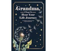 Grandma, I Want To Hear Your Life Journey: A Grandmother’s Guided Journal and Memory Keepsake book To Share Her Life Story