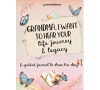 Grandma, I Want to Hear Your Life Journey & Legacy: A Grandmother’s Guided Journal and Memory Keepsake Book with 180+ prompts to tell her story and ... Journal and Memory Keepsake Book Series)