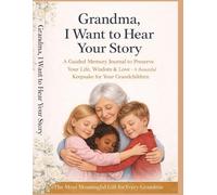 Grandma, I Want to Hear Your Story: A Keepsake Memory Journal to Share Your Life, Your Love, and Your Legacy