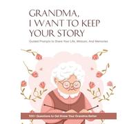 Grandma, I Want to Keep Your Story: A Guided Memory Journal with 100+ Deep Questions for Grandma to Share Her Life, Wisdom, and Family Legacy
