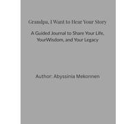 Grandma, I Want to Know Your Story: A Guided Memoir to Share Your Life, Your Wisdom, and Your Legacy