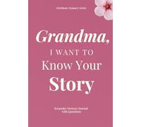 Grandma, I Want To Know Your Story - Keepsake Memory Journal with Questions: A beautiful keepsake that allows you to preserve memories, family stories, and life wisdom for generations to come