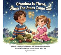 Grandma Is There When The Stars Come Out: A Gentle Children’s Story About Love, Loss, and Remembering Grandma Through the Comfort of the Night Sky