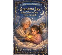 Grandma Jax Helps When a Child Feels Invisible: The Loveday Method(R)