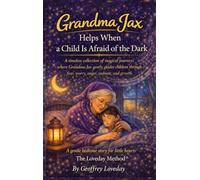 Grandma Jax Helps When a Child Is Afraid of the Dark: : The Loveday Method®