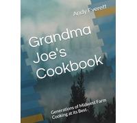 Grandma Joe's Cookbook: Generations of Midwest Farm Cooking at its Best