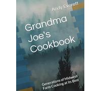 Grandma Joe's Cookbook: Generations of Midwest Farm Cooking at its Best