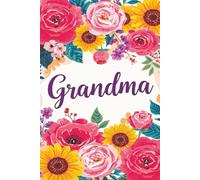 Grandma Journal: A Vibrant Floral Notebook for Grandmothers | Keepsake Writing & Thoughtful Gift | Makes a Great Gift