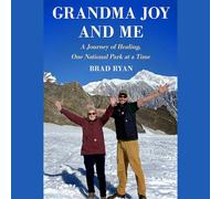 Grandma Joy and Me: A Journey of Healing, One National Park at a Time