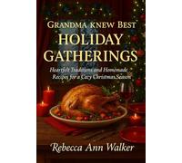 Grandma Knew Best Holiday Gatherings: Heartfelt Traditions and Homemade Recipes for a Cozy Christmas Season